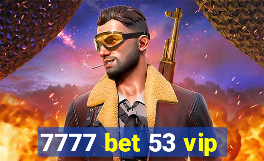 7777 bet 53 vip